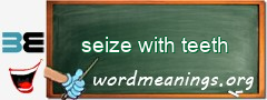 WordMeaning blackboard for seize with teeth